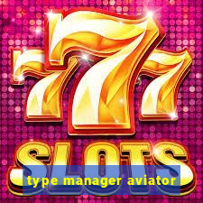 type manager aviator